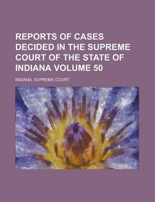 Book cover for Reports of Cases Decided in the Supreme Court of the State of Indiana Volume 50