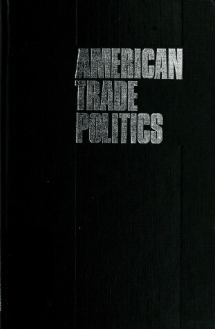 Book cover for American Trade Politics: System under Stress