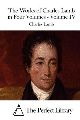 Book cover for The Works of Charles Lamb in Four Volumes - Volume IV