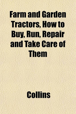 Book cover for Farm and Garden Tractors, How to Buy, Run, Repair and Take Care of Them