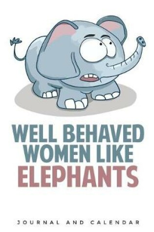 Cover of Well Behaved Women Like Elephants