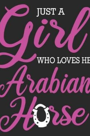 Cover of Just A Girl Who Loves Her Arabian Horse