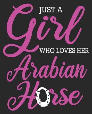 Book cover for Just A Girl Who Loves Her Arabian Horse