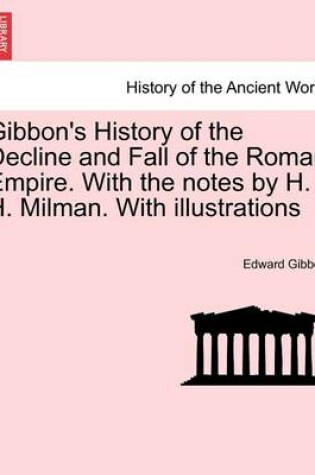 Cover of Gibbon's History of the Decline and Fall of the Roman Empire. with the Notes by H. H. Milman. with Illustrations Vol. V.