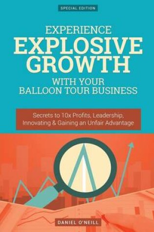 Cover of Experience Explosive Growth with Your Balloon Tour Business