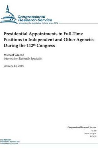 Cover of Presidential Appointments to Full-Time Positions in Independent and Other Agencies During the 112th Congress