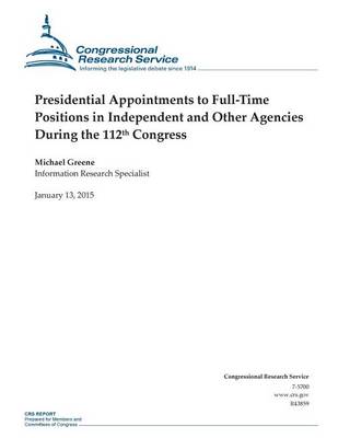 Book cover for Presidential Appointments to Full-Time Positions in Independent and Other Agencies During the 112th Congress