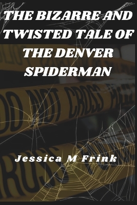 Book cover for The Bizarre and Twisted Tale of the Denver Spiderman