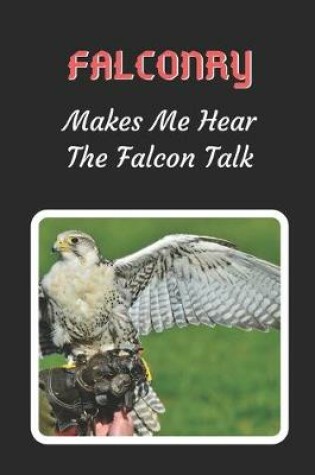 Cover of Falconry Makes Me Hear The Falcon Talk