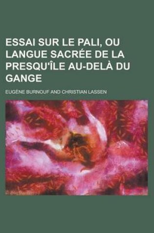 Cover of Essai Sur Le Pali, Ou Langue Sacree de La Presqu'ile Au-Dela Du Gange