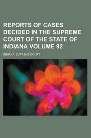 Cover of Reports of Cases Decided in the Supreme Court of the State of Indiana Volume 92