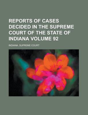 Book cover for Reports of Cases Decided in the Supreme Court of the State of Indiana Volume 92