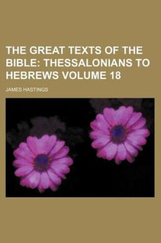 Cover of The Great Texts of the Bible Volume 18; Thessalonians to Hebrews