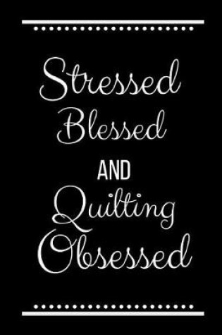 Cover of Stressed Blessed Quilting Obsessed