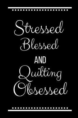 Book cover for Stressed Blessed Quilting Obsessed