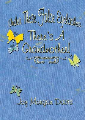 Book cover for Under These False Eyelashes, There Is a Grandmother