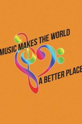 Cover of Music Makes The World A Better Place Notebook