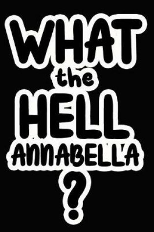 Cover of What the Hell Annabella?