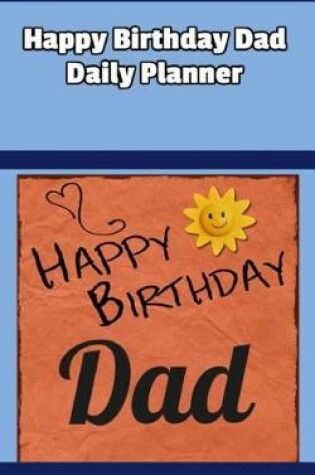 Cover of Happy Birthday Dad Daily Planner