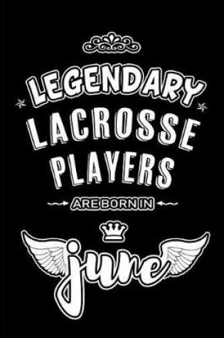 Cover of Legendary Lacrosse Players are born in June