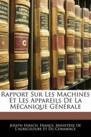 Cover of Rapport Sur Les Machines Et Les Appareils de La Mecanique Generale