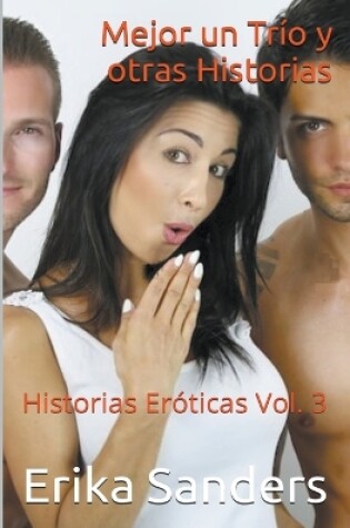 Cover of Mejor un Trío y otras Historias. Historias Eróticas Vol. 3