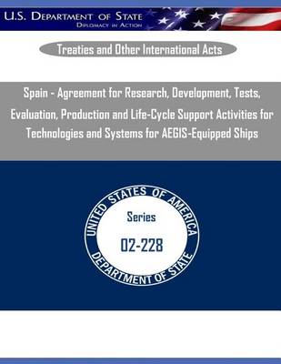 Book cover for Spain - Agreement for Research, Development, Tests, Evaluation, Production and Life-Cycle Support Activities for Technologies and Systems for Aegis-Equipped Ships