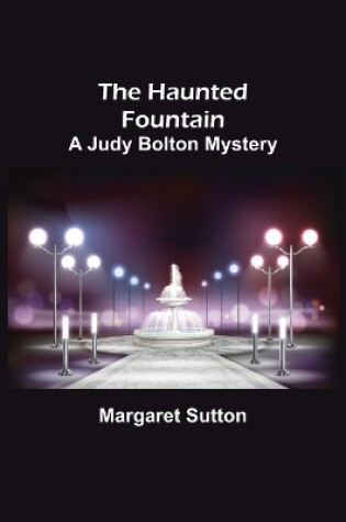 Cover of The Haunted Fountain; A Judy Bolton Mystery