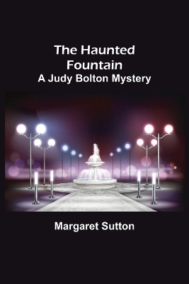 Book cover for The Haunted Fountain; A Judy Bolton Mystery