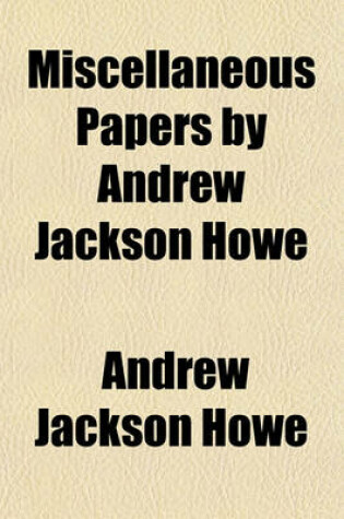 Cover of Miscellaneous Papers by Andrew Jackson Howe