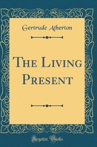 Cover of The Living Present (Classic Reprint)