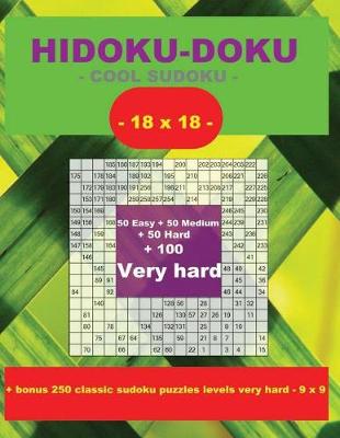 Book cover for Hidoku-Doku - Cool Sudoku -18x18- 50 Easy + 50 Medium + 50 Hard + 100 Very Hard