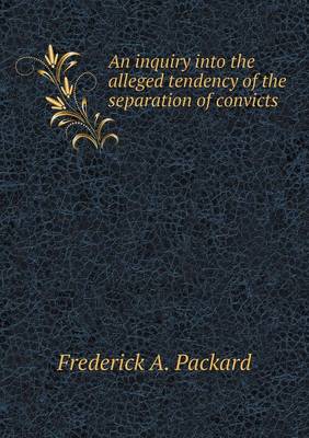 Book cover for An inquiry into the alleged tendency of the separation of convicts