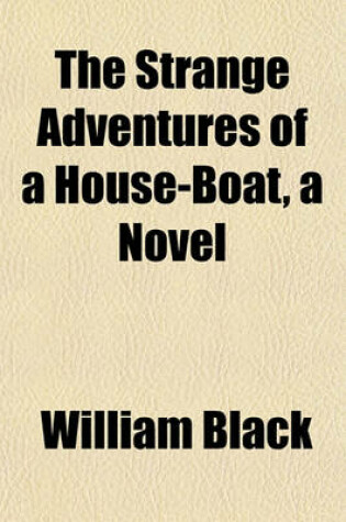 Cover of The Strange Adventures of a House-Boat, a Novel; A Novel