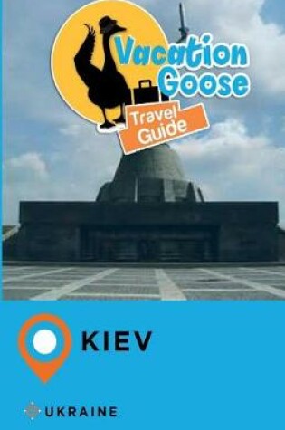 Cover of Vacation Goose Travel Guide Kiev Ukraine