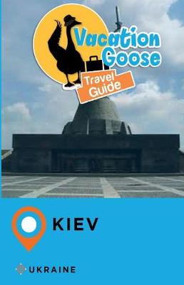 Book cover for Vacation Goose Travel Guide Kiev Ukraine