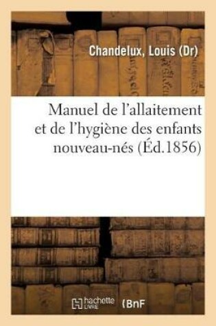 Cover of Manuel de l'Allaitement Et de l'Hygiene Des Enfants Nouveau-Nes