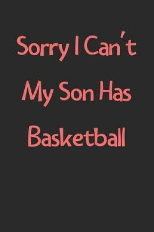 Cover of Sorry I Can't My Son Has Basketball