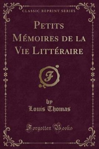 Cover of Petits Mémoires de la Vie Littéraire (Classic Reprint)