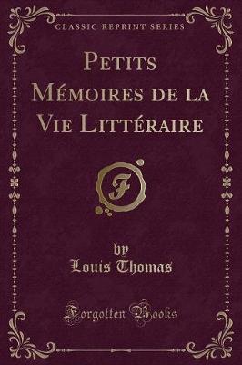 Book cover for Petits Mémoires de la Vie Littéraire (Classic Reprint)