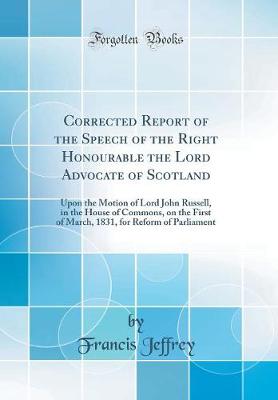 Book cover for Corrected Report of the Speech of the Right Honourable the Lord Advocate of Scotland