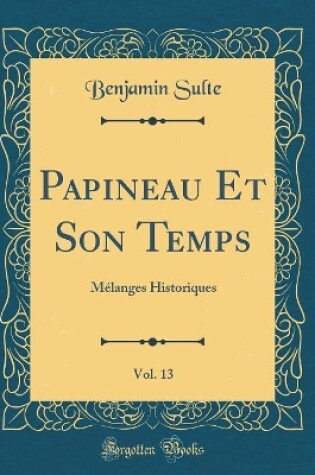 Cover of Papineau Et Son Temps, Vol. 13