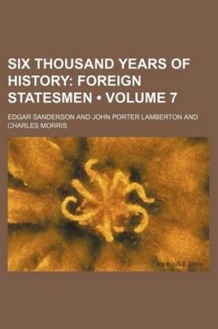 Cover of Six Thousand Years of History (Volume 7); Foreign Statesmen