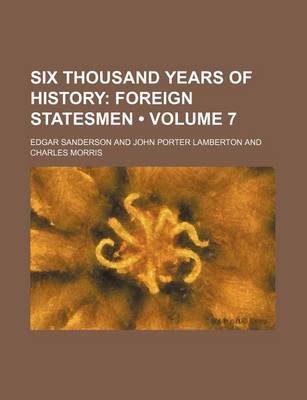 Book cover for Six Thousand Years of History (Volume 7); Foreign Statesmen