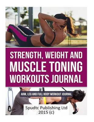 Book cover for Strength, Weight and Muscle Toning Workouts Journal