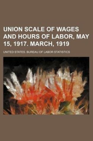 Cover of Union Scale of Wages and Hours of Labor, May 15, 1917. March, 1919