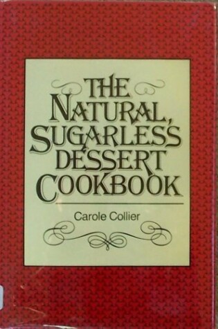 Cover of The Natural Sugarless Dessert Cookbook