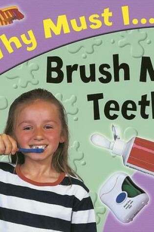 Cover of Why Must I... Brush My Teeth?