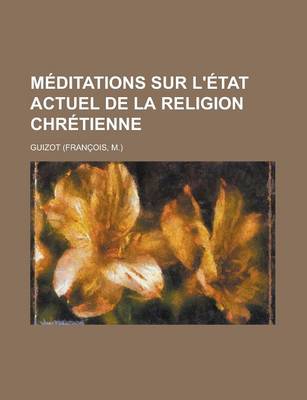 Book cover for Meditations Sur L'Etat Actuel de La Religion Chretienne