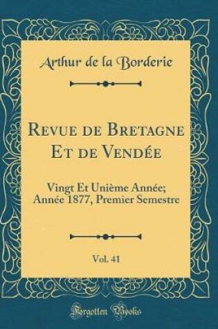 Cover of Revue de Bretagne Et de Vendée, Vol. 41: Vingt Et Unième Année; Année 1877, Premier Semestre (Classic Reprint)